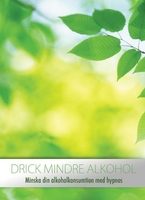 Drick mindre alkohol - minska din alkoholkonsumtion med hypnos