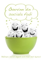 Övervinn din sociala fobi - bekämpa social ångest och fobi med hypnos